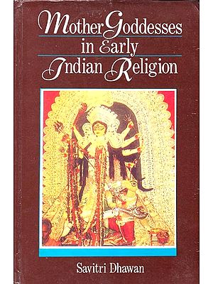 Mother Goddesses in Early Indian Religion (An Old and Rare Book)