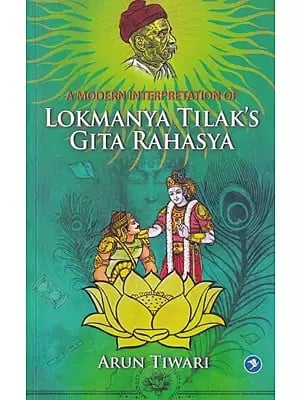 A Modern Interpretation of Lokmanya Tilak's Gita Rahasya