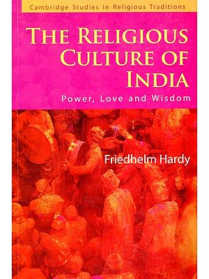 The Religious Culture of India (Power, Love and Wisdom)