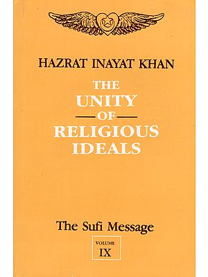 The Unity of Religious Ideals - The Sufi Message (Vol- IX)