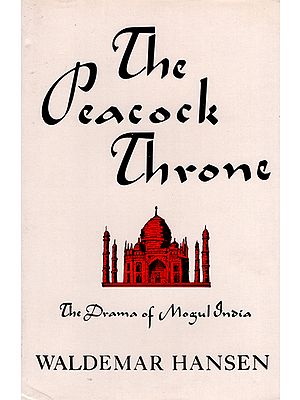 The Peacock Throne (The Drama of Mogul India)