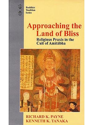 Approaching the Land of Bliss (Religious Praxis in the Cult of Amitabha)
