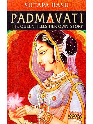 Padmavati (The Queen Tells Her Own Story)
