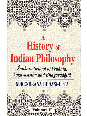 A History of Indian Philosophy - Sankara School of Vedanta, Yogavasistha and Bhagavadgita (Vol-2)