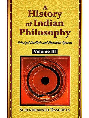 A History of Indian Philosophy (Principal Dualistic and Pluralistic Systems)
