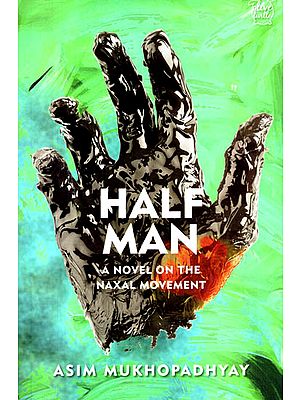 Half Man : A Novel on the Naxal Movement