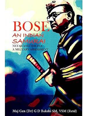 Bose An Indian Samurai (Netaji and the INA a Military Assessment)