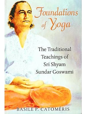 Foundation of Yoga (The Traditional Teachings of Sri Shyam Sundar Goswami)