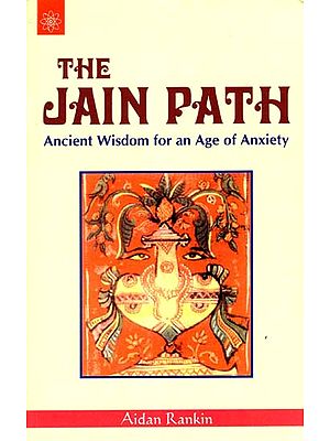 The Jain Path (Ancient Wisdom for an Age of Anxiety)