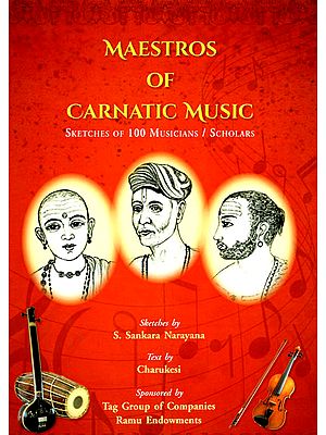 Maestros of Carnatic Music: Sketches of 100 Musicians/Scholars