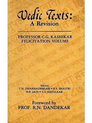 Vedic Texts: A Revision - Professor C.G. Kshikar Felicitation Volume (An Old and Rare Book)