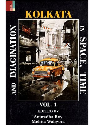 Kolkata in Space, Time and Imagination (Vol.1)