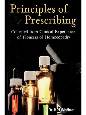 Principles of Prescribing Collected from Clinical Experiences of Pioneers of Homoeopathy
