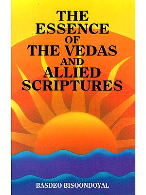 The Essence of the Vedas and Allied Scriptures
