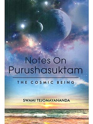 Notes on Purushasuktam (The Cosmic Being)