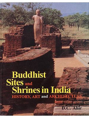 Buddhist Sites and Shrines in India (History, Art and Architecture)