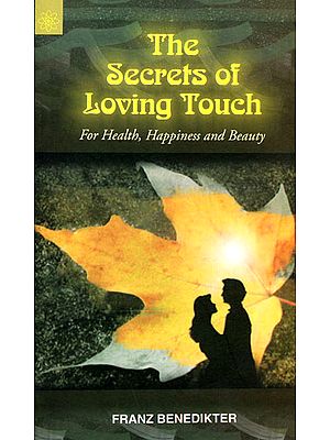 The Secrets of Loving Touch for Health, Happiness and Beauty