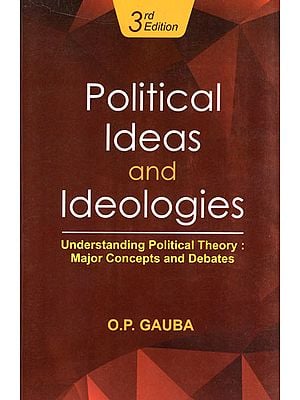 Political Ideas and Ideologies (Understanding Political Theory: Major Concepts and Debates)