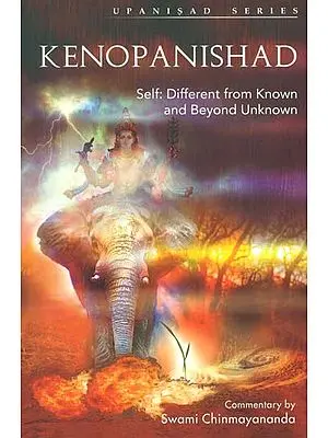 Kenopanishad (Self: Different From Known and Beyond Unknown)