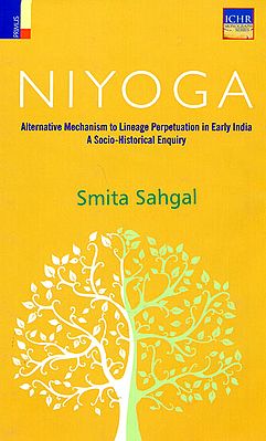 Niyoga (Alternative Mechanism to Lineage Perpetuation in Early India a Socio-Historical Enquiry)