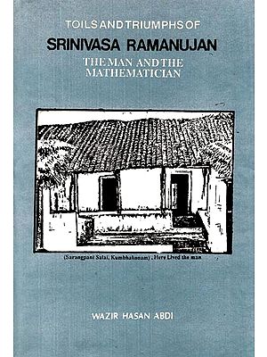Toils and Triumphs of Srinivasa Ramanujan (The Man and The Mathematician)
