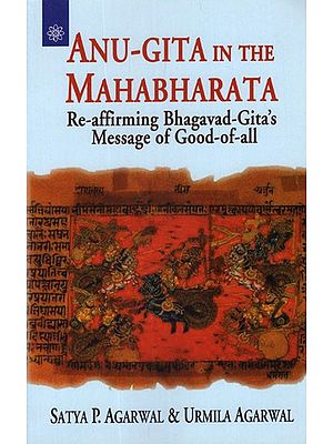 Anu - Gita in the Mahabharata (Re - Affirming Bhagavad - Gita's Message of Good of All)