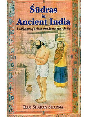 Sudras in Ancient India (A Social History of the Lower Order Down to Circa A.D. 600)