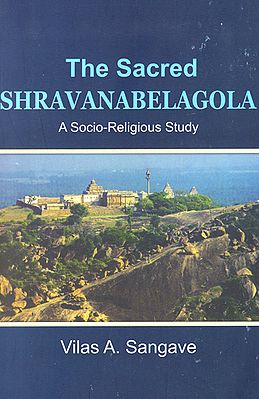 The Sacred Shravana-belagola: A Socio-Religious Study