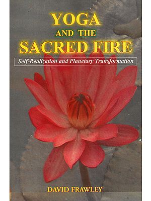 Yoga and the Sacred Fire (Self-Realization and Planetary Transformation)