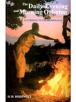 The Daily Evening and Morning Offering - Agnihotra (According to the Brahmanas)
