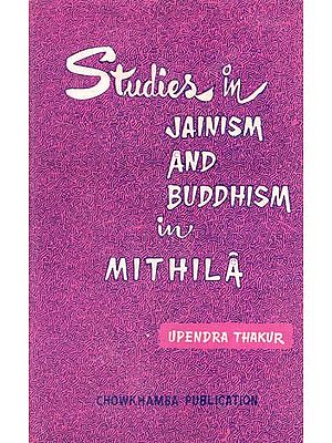 Studies in Jainism and Buddhism in Mithila (An Old and Rare Book)
