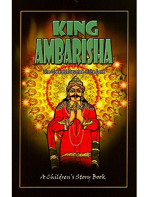 King Ambarisha - The Greatest Devotee of the Lord (Children's Story Book)