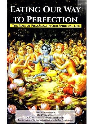 Eating Our Way to Perfection (The Role of Prasadam in Our Spiritual Life)