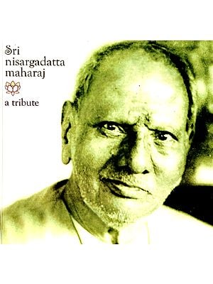 Sri Nisargadatta Maharaj: A Tribute