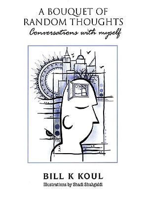 A Bouquet of Random Thoughts : Conversations with Myself