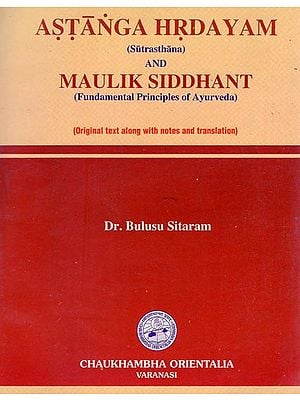 Astanga Hrdayam and Maulik Siddhant - Fundamental Principles of Ayurveda (Sutrasthana)