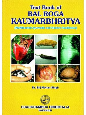 Text Book of Bal Roga Kaumarbhritya (Multifaceted Ayurvedic and Modern Paediatrics)