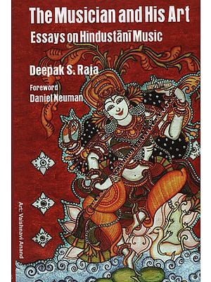The Musician and His Art Essays on Hindustani Music