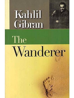 The Wanderer (Parables by Khalil Gibran)