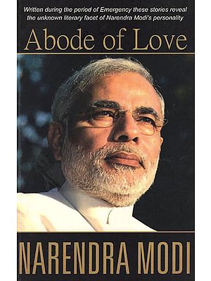 Abode of Love (Stories about the Unknown Literary Facets of Narendra Modi's Personality)