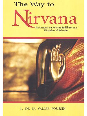 The Way to Nirvana (Six Lectures on Ancient Budhism as a Discipline of Salvation)