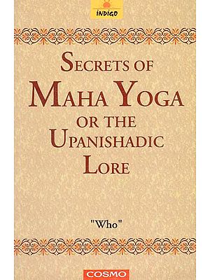 Secrets of Maha Yoga or The Upanishadic Lore