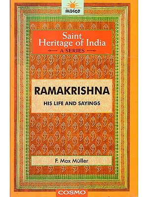 Ramakrishna His Life and Sayings (The Saint Heritage of India a Collection of Classical Works)