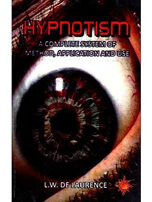 Hypnotism - A Complete System of Method, Application and Use