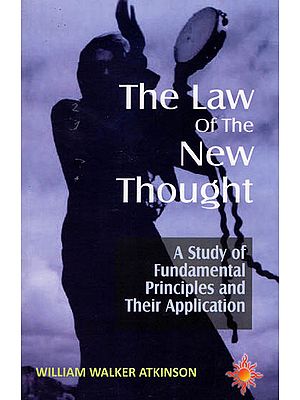 The Law of the New Thought - A Study of Fundamental Principles and their Application