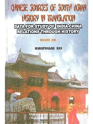 Chinese Sources of South Asian History in Translation- Data for Study of India-China Relations Through History (Vol-I)