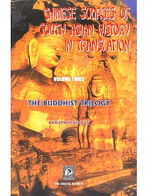 Chinese Sources of South Asian History in Translation- The Buddhist Trilogy (Vol-III)