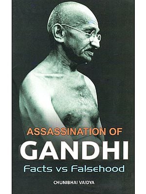 Assassination of Gandhi Facts vs Falsehood