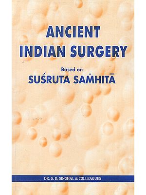 Ancient Indian Surgery- Based on Susruta Samhita (Volume- 6)