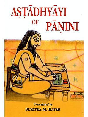 Astadhyayi of Panini (Roman Transliteration and English Translation) by Sumitra M. Katre